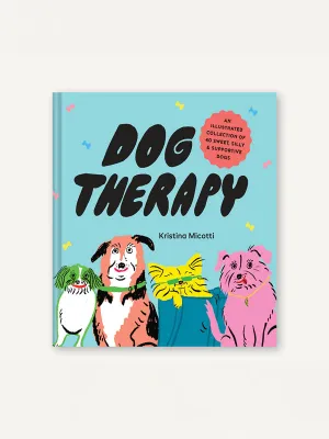 Dog Therapy: An Illustrated Collection of 40 Sweet, Silly, and Supportive Dogs